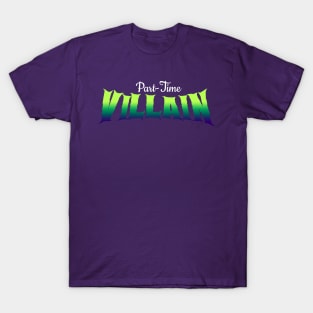 Part-Time Villain T-Shirt